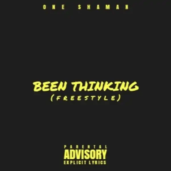 One Shaman - Been Thinking [Freestyle]